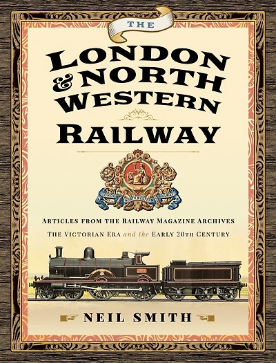the London & North Western Railway: Articles from Railway Magazine Archives—The Victorian Era and Early 20th Century
