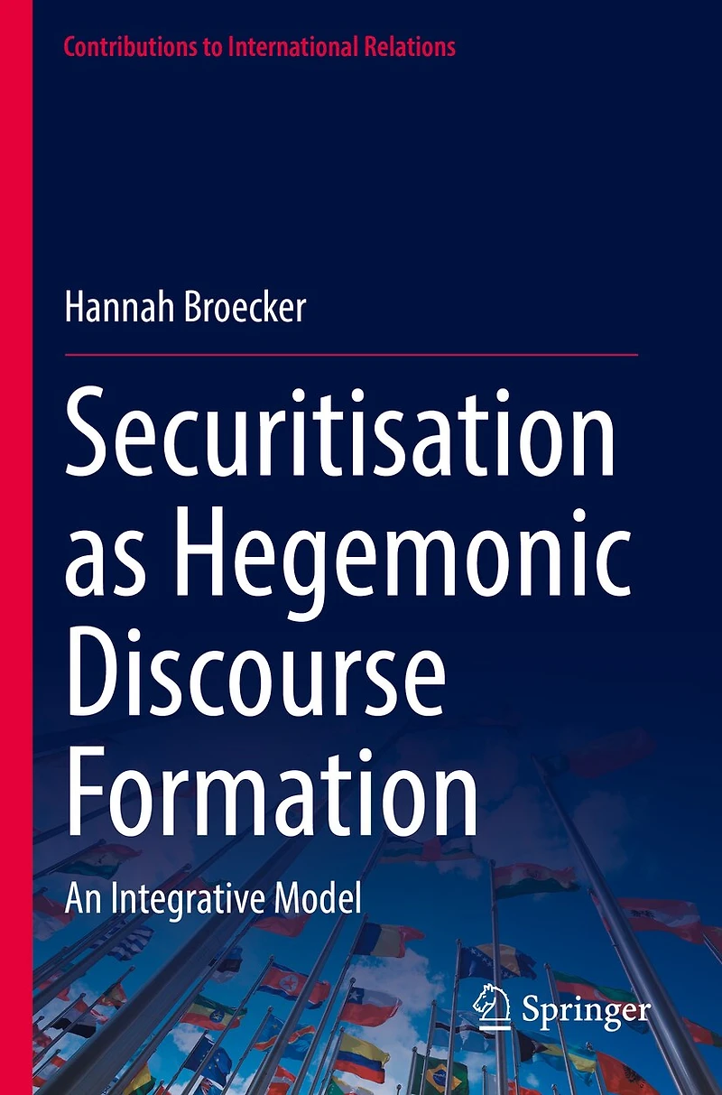 Securitisation as Hegemonic Discourse Formation: An Integrative Model