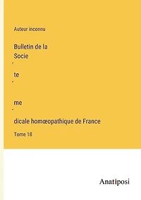 Bulletin de la Société médicale homoeopathique de France: Tome 18