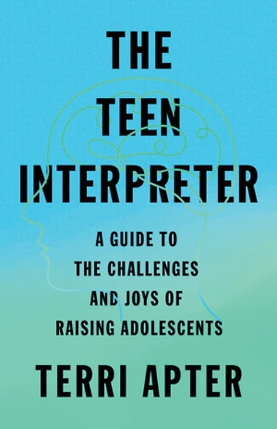 the Teen Interpreter: A Guide to Challenges and Joys of Raising Adolescents