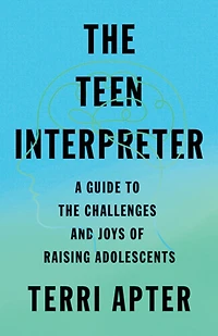 the Teen Interpreter: A Guide to Challenges and Joys of Raising Adolescents