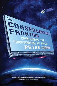 The Consequential Frontier: Challenging Privatization Of Space