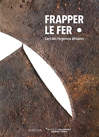 Frapper le fer: l'art des forgerons africains