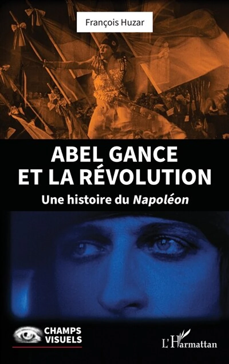 Abel Gance et la Révolution: Une histoire du Napoléon