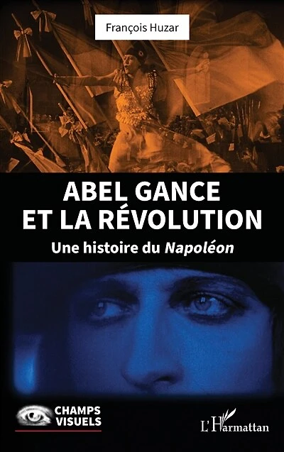 Abel Gance et la Révolution: Une histoire du Napoléon