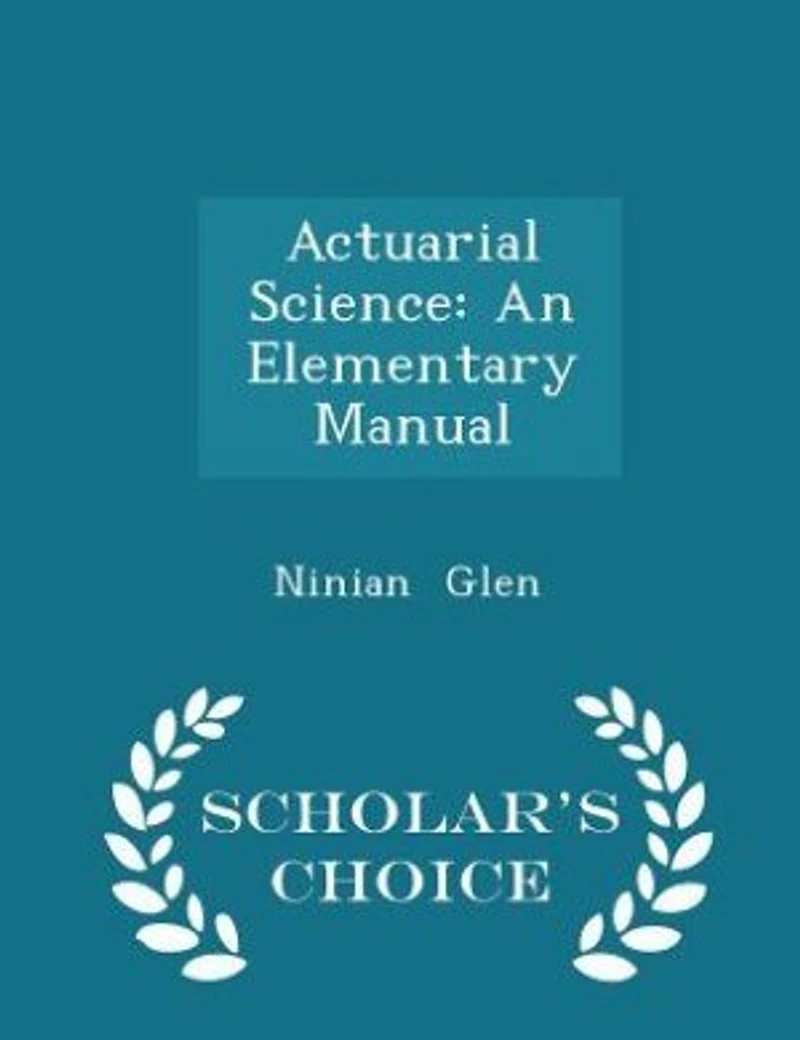 Actuarial Science: An Elementary Manual - Scholar's Choice Edition