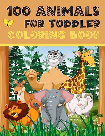 100 Animals for Toddler Coloring Book: My First Big Book of Coloring - Easy and Fuuny Colouring Pages