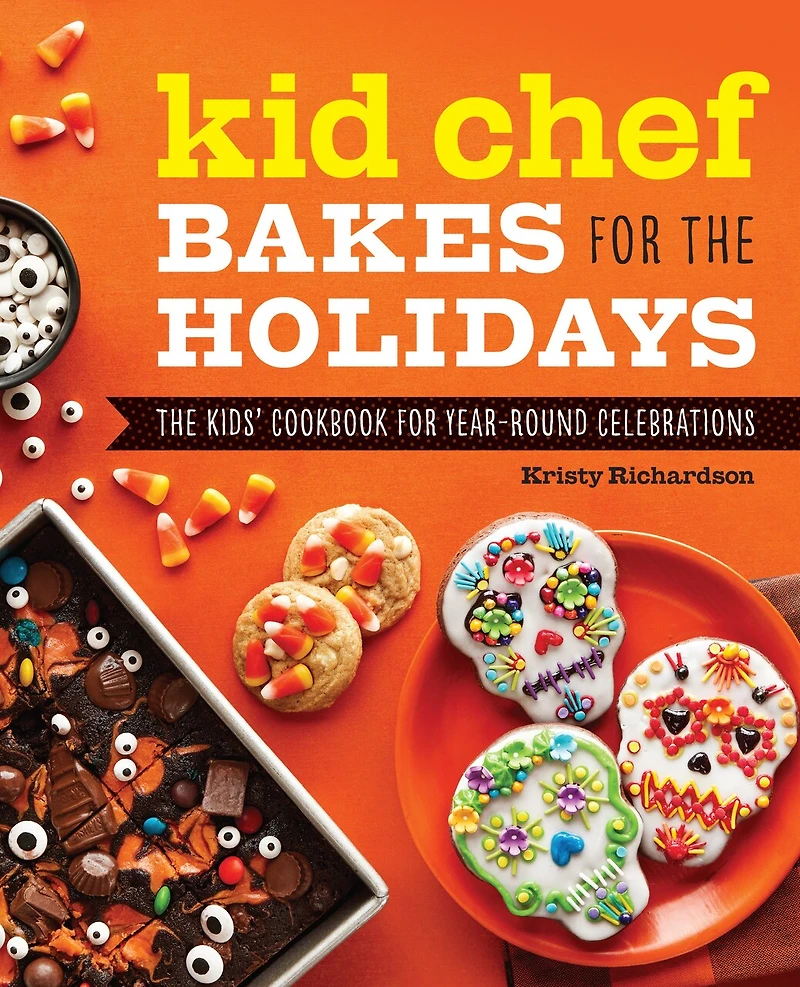 Kid Chef Bakes for The Holidays: Kids' Cookbook Year-Round Celebrations