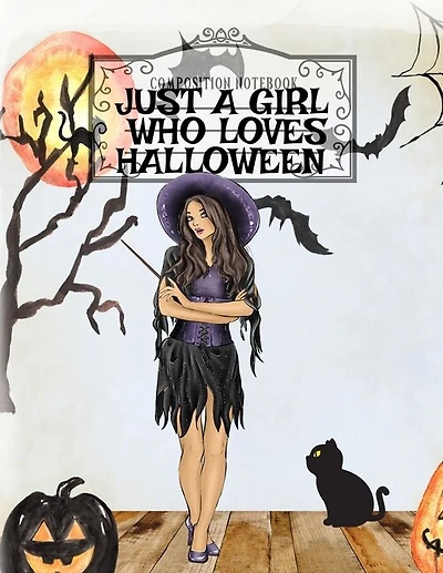 Just A Girl Who Loves Halloween: Autumn Composition Book For Spooky & Creepy Haunted House Stories - Bestie Fall Journal Gift To Wri