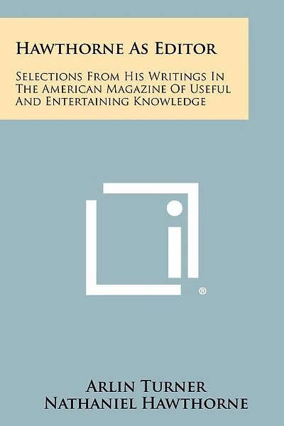 Hawthorne As Editor: Selections From His Writings In The American Magazine Of Useful And Entertaining Knowledge
