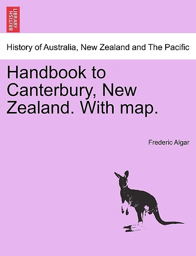 Handbook To Canterbury, New Zealand. With Map.