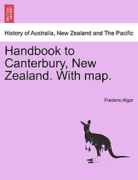Handbook To Canterbury, New Zealand. With Map.