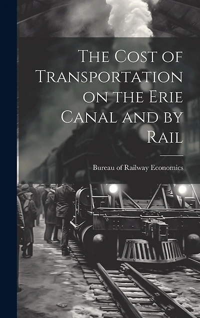 The Cost of Transportation on the Erie Canal and by Rail