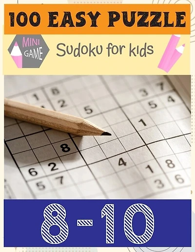 100 Easy Puzzle Main Game: Sudoku For Kids 8-10: Total 100 Sudoku puzzles to solve(Sudoku Puzzle Books Easy)