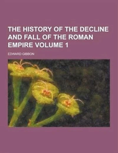 The History of the Decline and Fall of the Roman Empire Volume 1