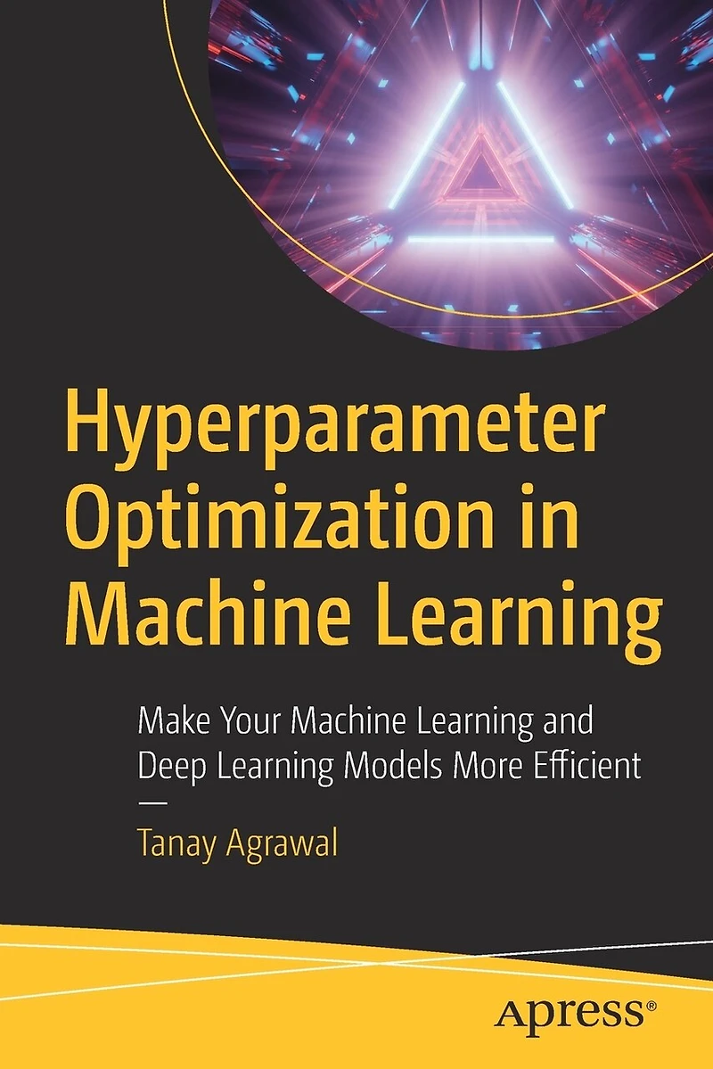 Hyperparameter Optimization Machine Learning: Make Your Learning And Deep Models More Efficient