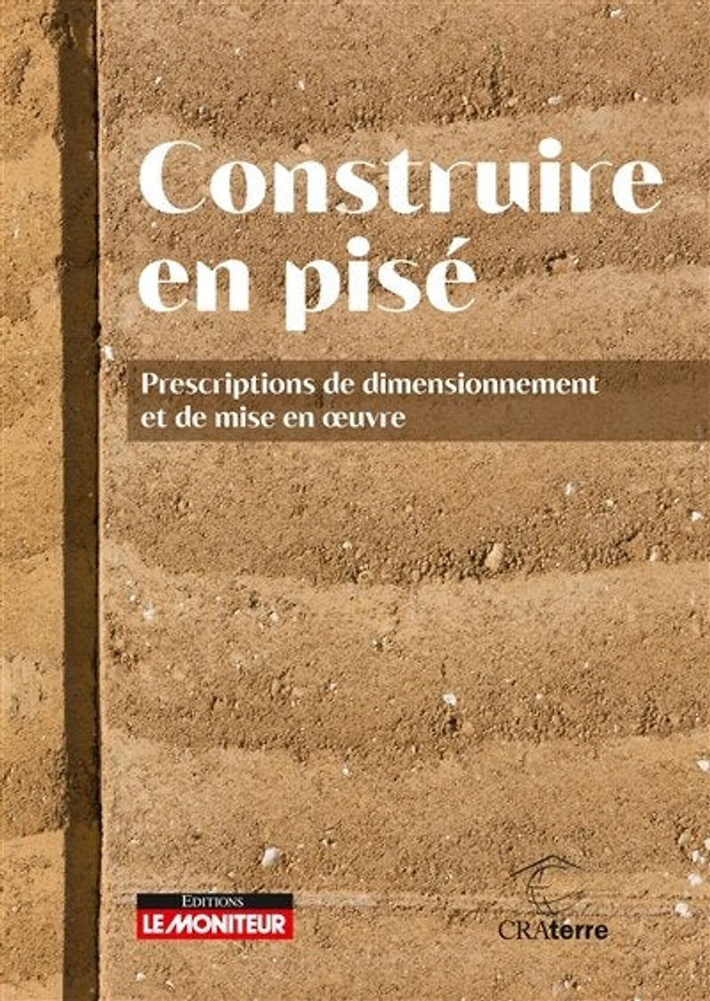 Construire en pisé: Prescriptions de dimensionnement et de mise en oeuvre