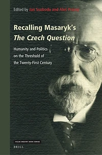 Recalling Masaryk’s The Czech Question: Humanity and Politics on the Threshold of the Twenty-First Century
