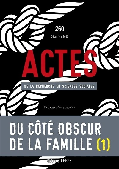 Actes de la recherche en sciences sociales, n°260. Du côté obscur de la famille (I)