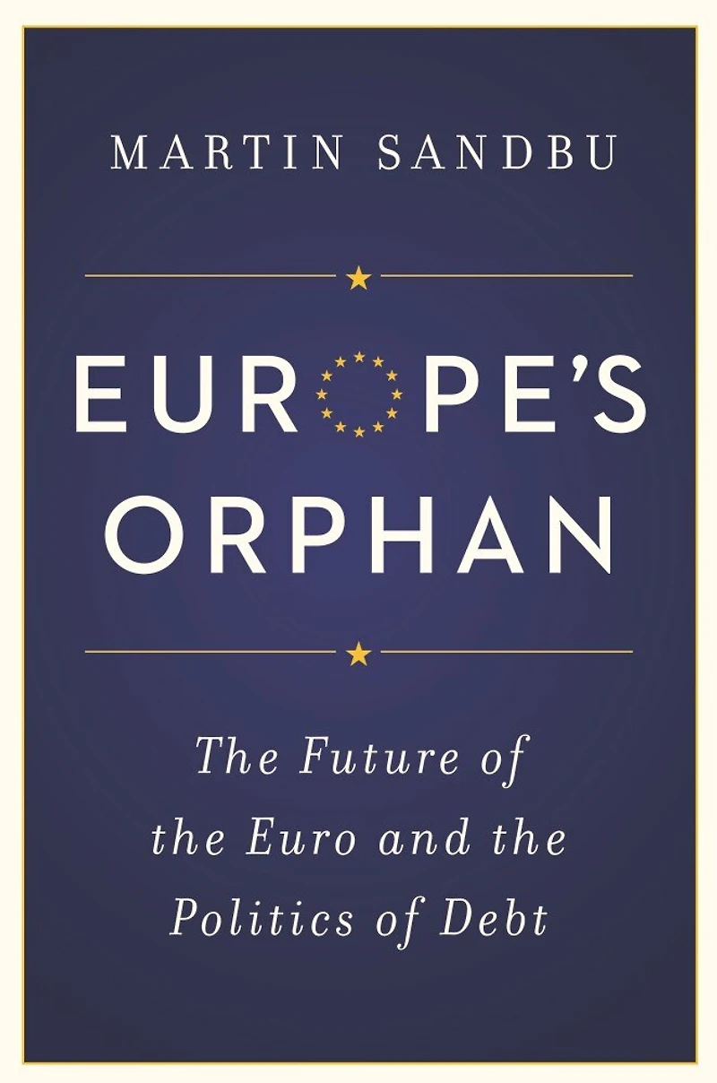 Europe's Orphan: the Future of Euro and Politics Debt - New Edition