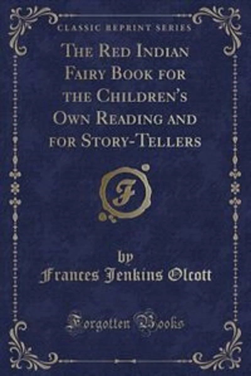 the Red Indian Fairy Book for Children's Own Reading and Story-Tellers (Classic Reprint)
