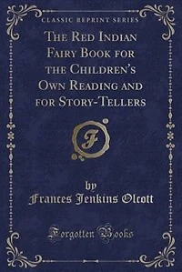 the Red Indian Fairy Book for Children's Own Reading and Story-Tellers (Classic Reprint)