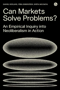 Can Markets Solve Problems?: An Empirical Inquiry Into Neoliberalism In Action