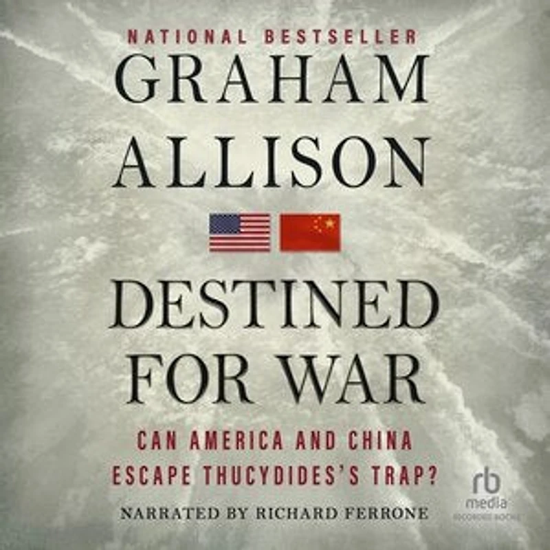 Destined for War: Can America and China Escape Thucydides's Trap?