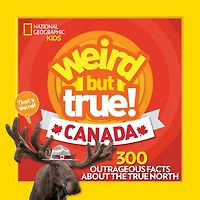 Weird But True! Canada: 300 Outrageous Facts About the True North