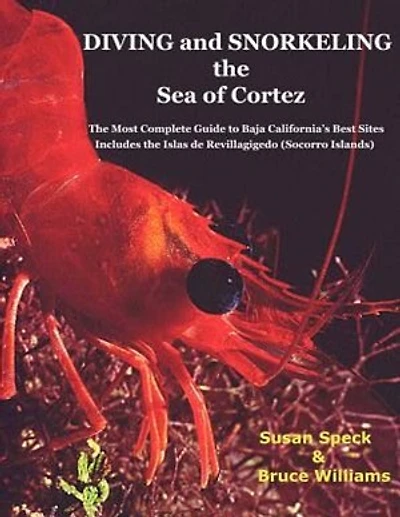 Diving and Snorkeling Baja California's Sea of Cortez: The Most Complete Guide to Baja California's Best Sites - Includes the Islas de Revillagigedo (Socorro Islands)