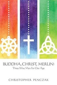 Buddha, Christ, Merlin: Three Wise Men for Our Age