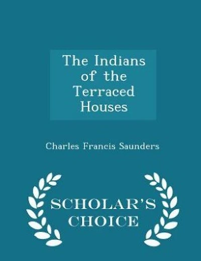 The Indians of the Terraced Houses - Scholar's Choice Edition