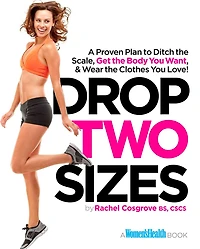 Drop Two Sizes: A Proven Plan to Ditch the Scale, Get Body You Want & Wear Clothes Love!