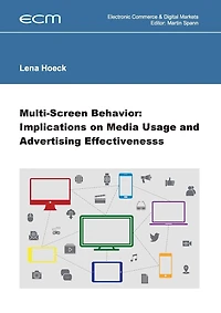 Multi-Screen Behavior: Implications on Media Usage and Advertising Effectiveness