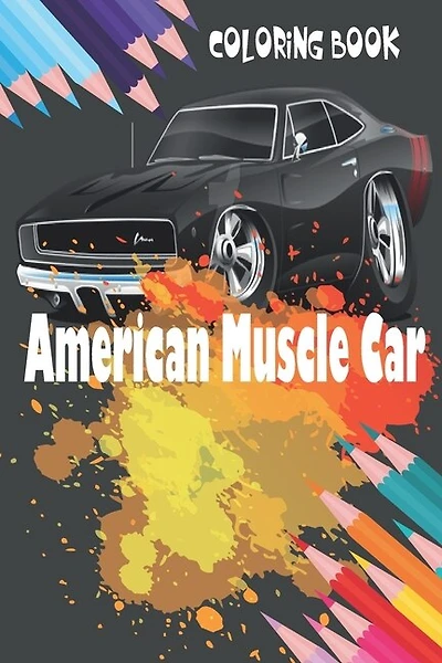 American Muscle Car: Coloring Book / Great Coloring Book for Kids and Any Fan of American Muscle