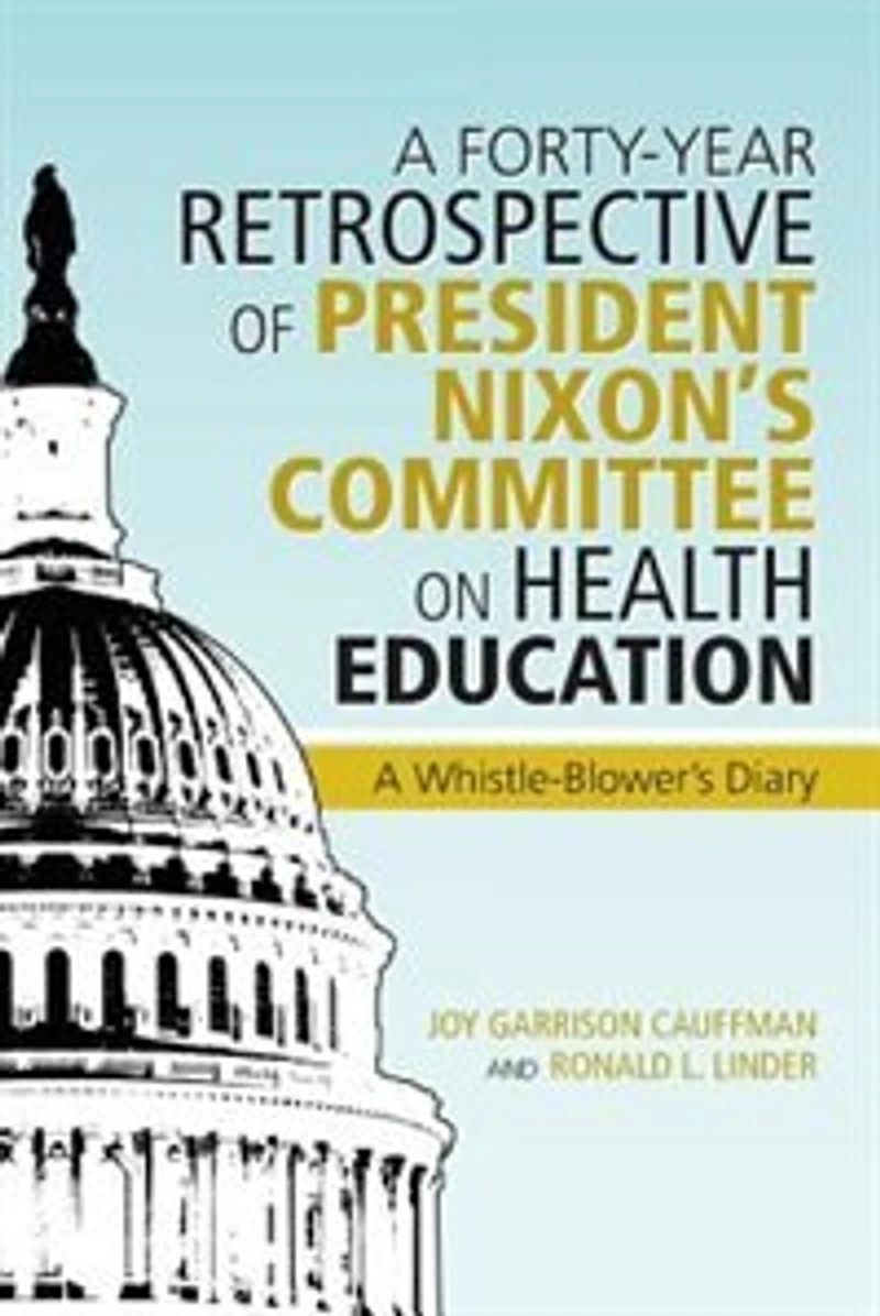 A Forty-year Retrospective Of President Nixon's Committee On Health Education: Whistle-blower's Diary