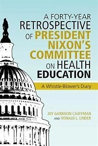 A Forty-year Retrospective Of President Nixon's Committee On Health Education: Whistle-blower's Diary