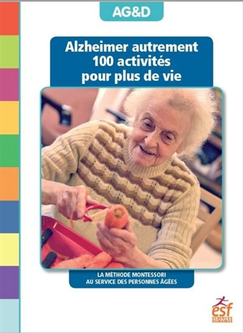 Alzheimer autrement: 100 activités pour plus de vie