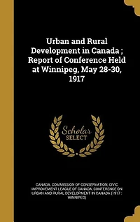 Urban and Rural Development Canada: Report of Conference Held at Winnipeg, May 28-30, 1917