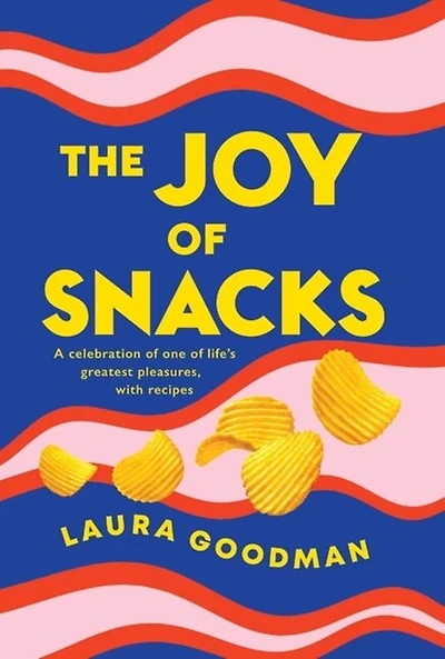 The Joy of Snacks: A celebration of one of life's greatest pleasures, with recipes **SHORTLISTED FOR THE FORTNUM AND MASON FOOD BOOK OF THE YEAR**