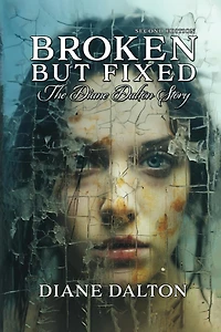 Broken But Fixed: The Diane Dalton Story