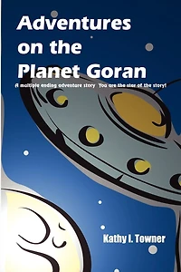 Adventures on the Planet Goran: A multiple ending adventure story You are the star of the story!