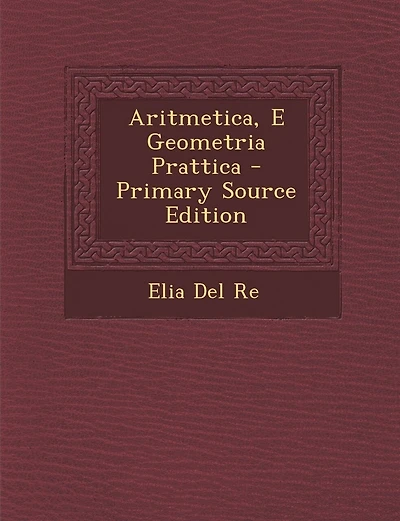 Aritmetica, E Geometria Prattica - Primary Source Edition