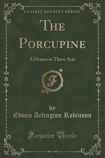 The Porcupine: A Drama in Three Acts (Classic Reprint)