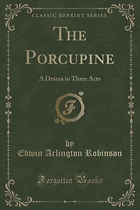The Porcupine: A Drama in Three Acts (Classic Reprint)