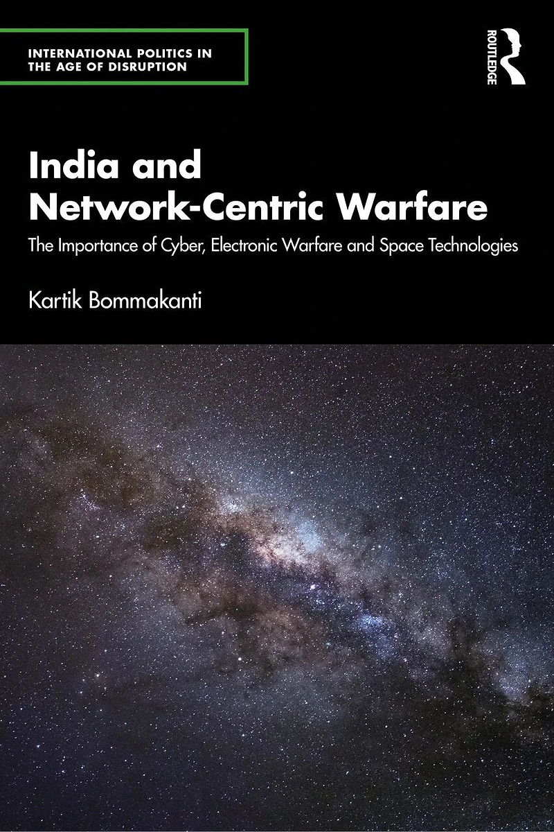 India and Network-Centric Warfare: The Importance of Cyber, Electronic Warfare Space Technologies