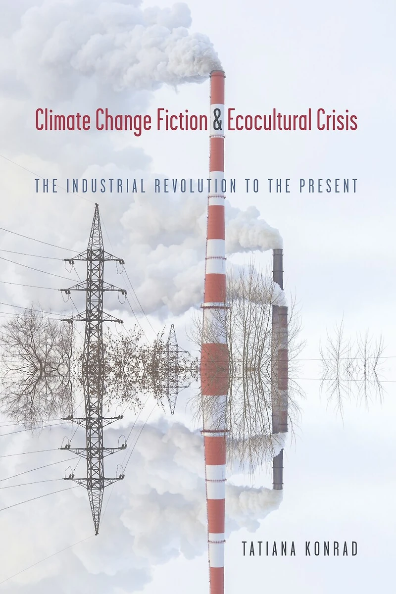 Climate Change Fiction and Ecocultural Crisis: the Industrial Revolution to Present