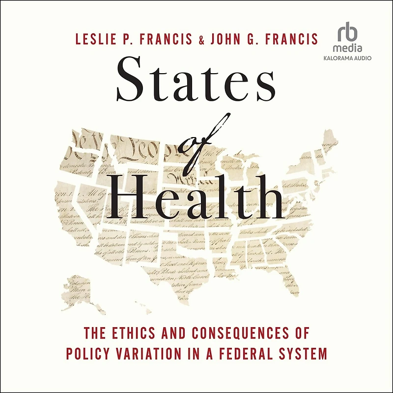 States of Health: The Ethics and Consequences Policy Variation a Federal System