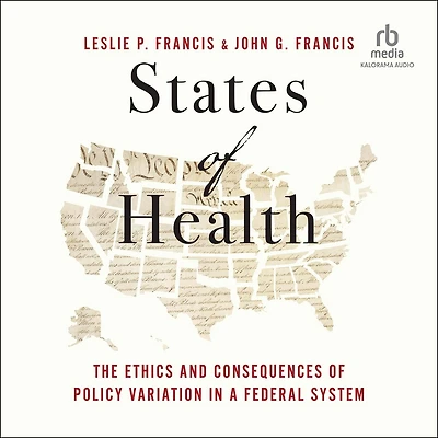 States of Health: The Ethics and Consequences Policy Variation a Federal System