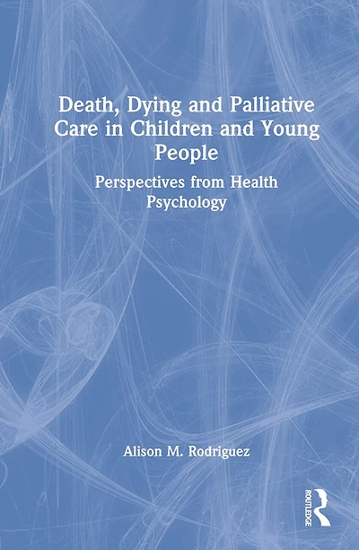Death, Dying and Palliative Care Children Young People: Perspectives from Health Psychology